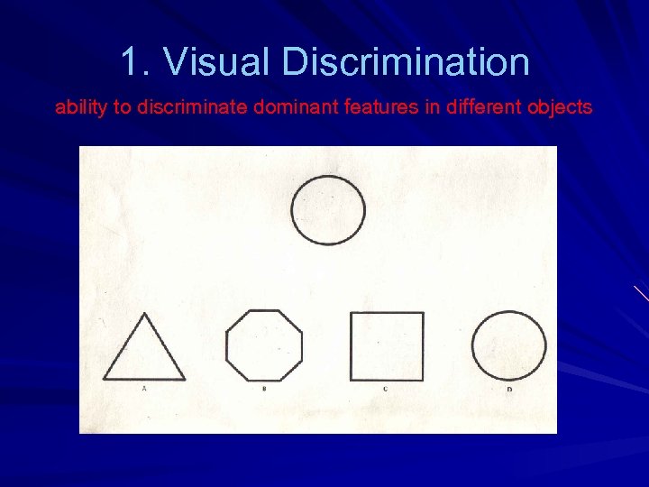 1. Visual Discrimination ability to discriminate dominant features in different objects 