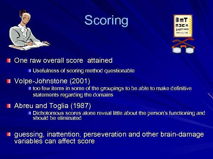 Scoring One raw overall score attained Usefulness of scoring method questionable Volpe-Johnstone (2001) too