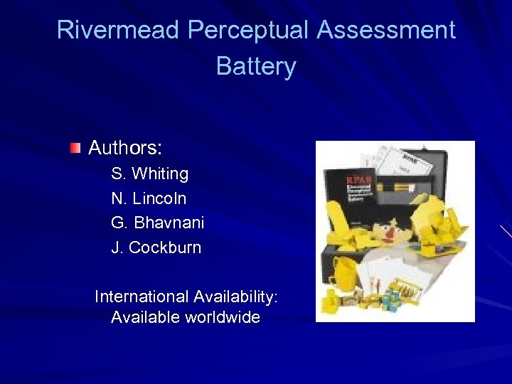 Rivermead Perceptual Assessment Battery Authors: S. Whiting N. Lincoln G. Bhavnani J. Cockburn International