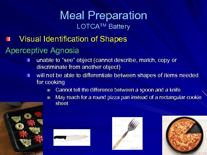 Meal Preparation LOTCATM Battery Visual Identification of Shapes Aperceptive Agnosia unable to “see” object