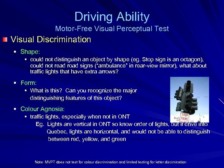 Driving Ability Motor-Free Visual Perceptual Test Visual Discrimination § Shape: § could not distinguish