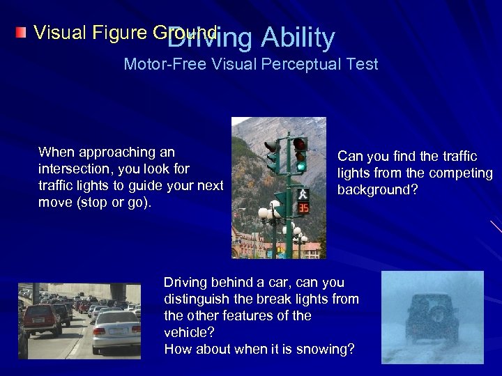 Visual Figure Ground Driving Ability Motor-Free Visual Perceptual Test When approaching an intersection, you