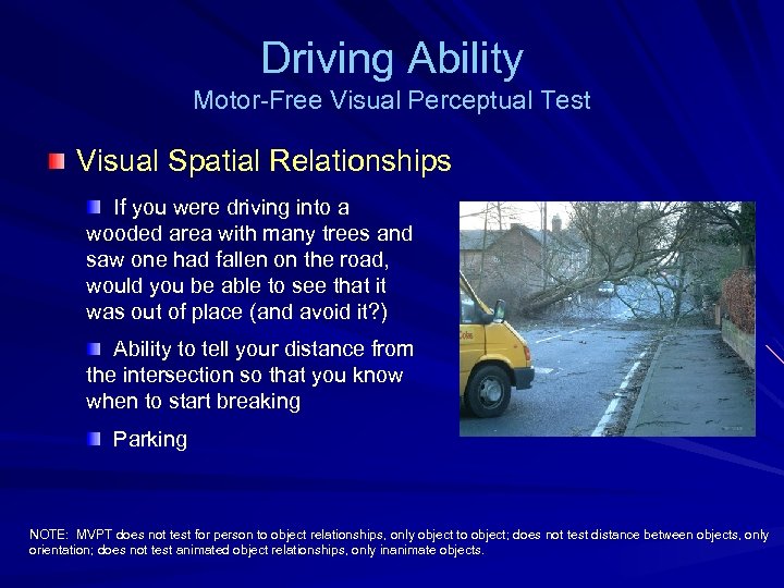 Driving Ability Motor-Free Visual Perceptual Test Visual Spatial Relationships If you were driving into
