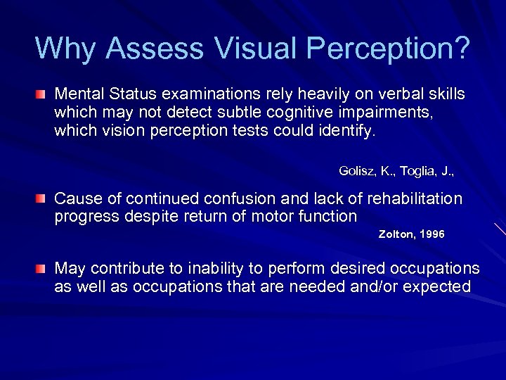Why Assess Visual Perception? Mental Status examinations rely heavily on verbal skills which may