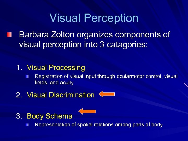 Visual Perception Barbara Zolton organizes components of visual perception into 3 catagories: 1. Visual