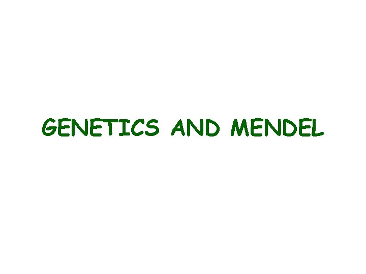 GENETICS AND MENDEL 