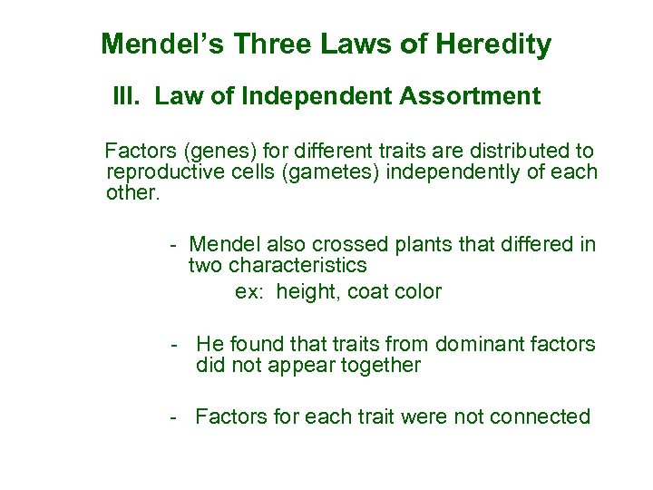 Mendel’s Three Laws of Heredity Ill. Law of Independent Assortment Factors (genes) for different