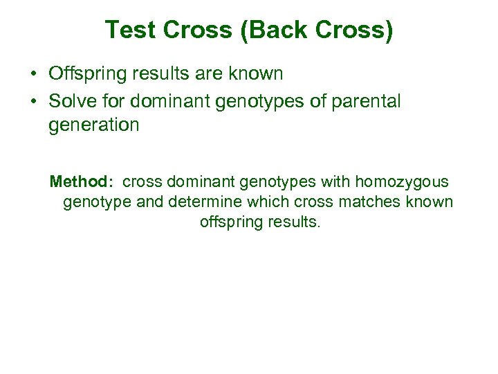 Test Cross (Back Cross) • Offspring results are known • Solve for dominant genotypes