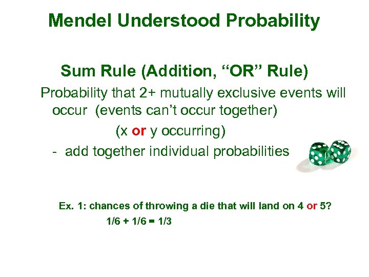 Mendel Understood Probability Sum Rule (Addition, “OR” Rule) Probability that 2+ mutually exclusive events