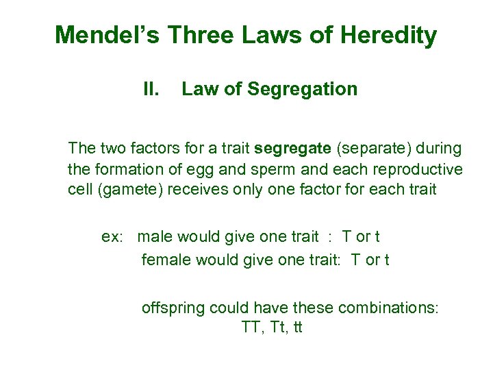 Mendel’s Three Laws of Heredity II. Law of Segregation The two factors for a