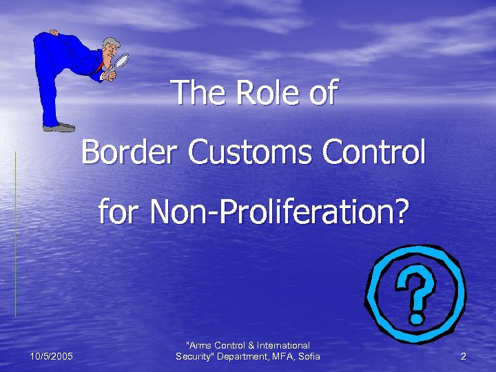 The Role of Border Customs Control for Non-Proliferation? 10/5/2005 "Arms Control & International Security"