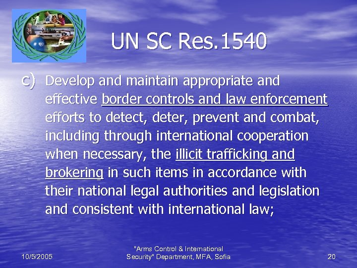 UN SC Res. 1540 c) Develop and maintain appropriate and effective border controls and