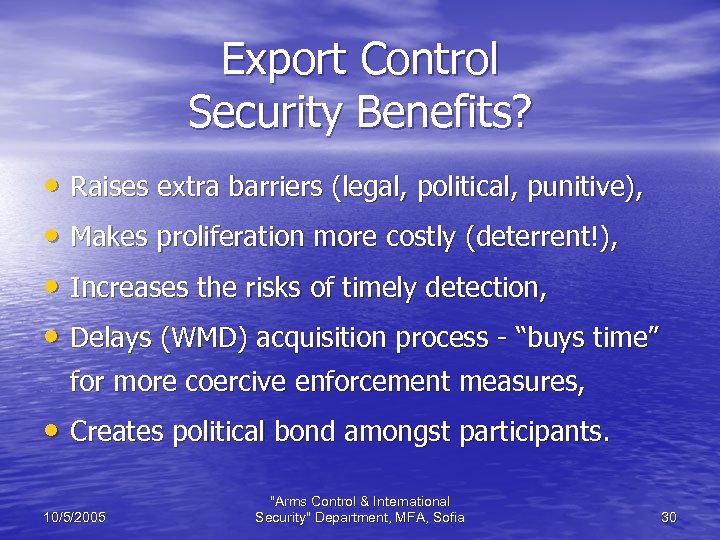 Export Control Security Benefits? • Raises extra barriers (legal, political, punitive), • Makes proliferation