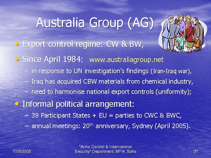 Australia Group (AG) • Export control regime: CW & BW, • Since April 1984: