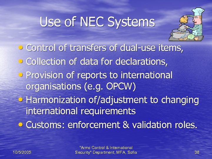 Use of NEC Systems • Control of transfers of dual-use items, • Collection of