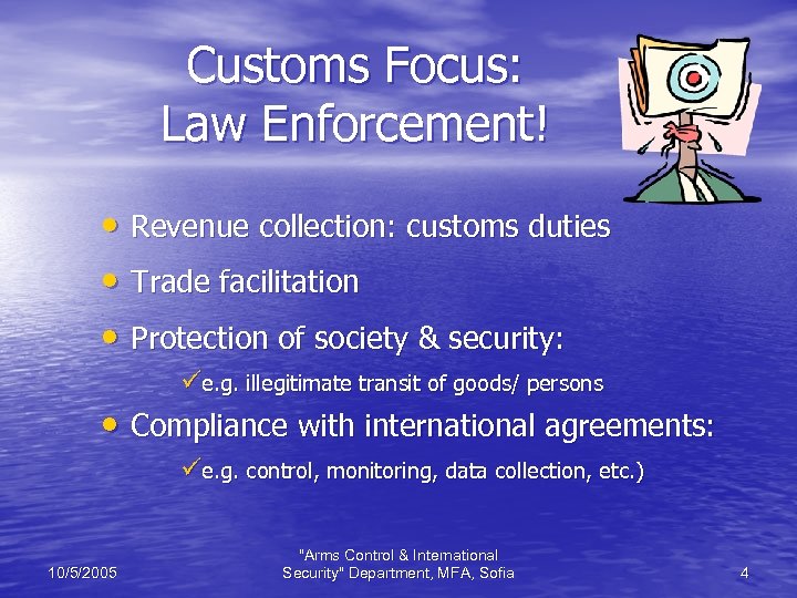 Customs Focus: Law Enforcement! • Revenue collection: customs duties • Trade facilitation • Protection