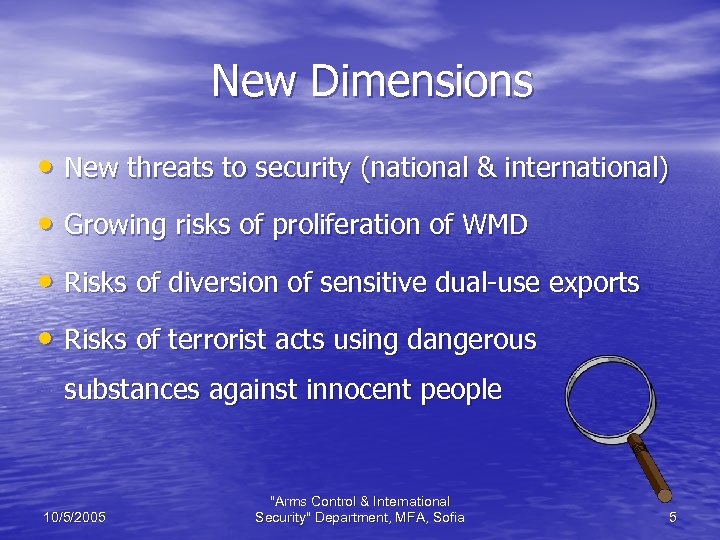 New Dimensions • New threats to security (national & international) • Growing risks of