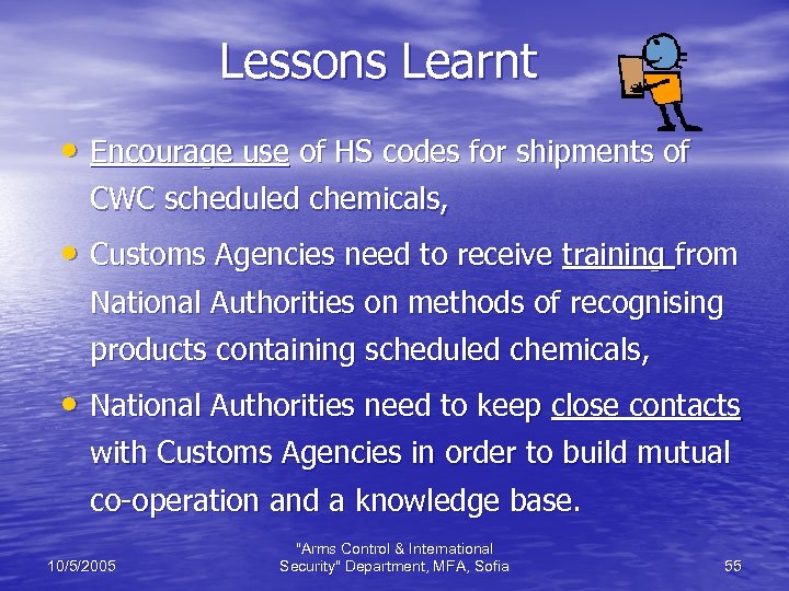 Lessons Learnt • Encourage use of HS codes for shipments of CWC scheduled chemicals,