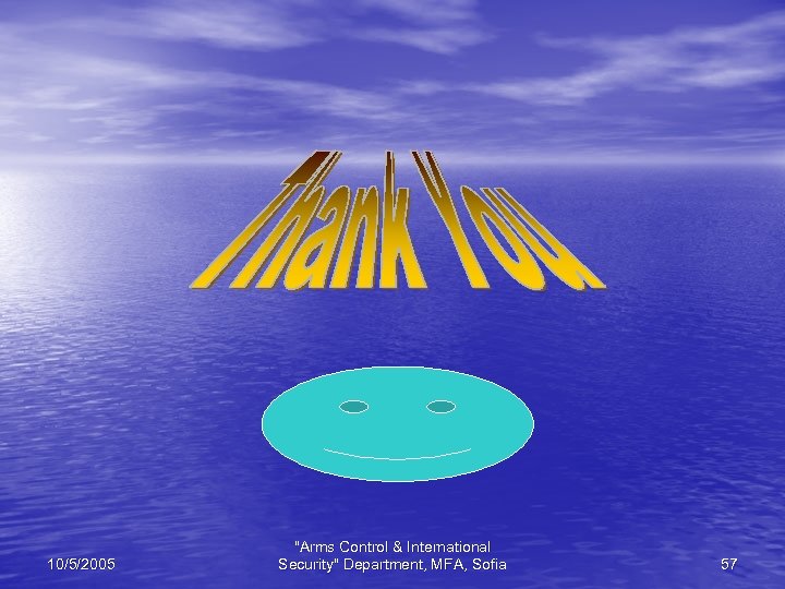10/5/2005 "Arms Control & International Security" Department, MFA, Sofia 57 