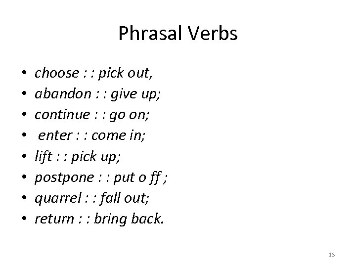 Phrasal Verbs • • choose : : pick out, abandon : : give up;