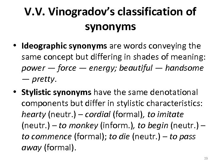 V. V. Vinogradov’s classification of synonyms • Ideographic synonyms are words conveying the same