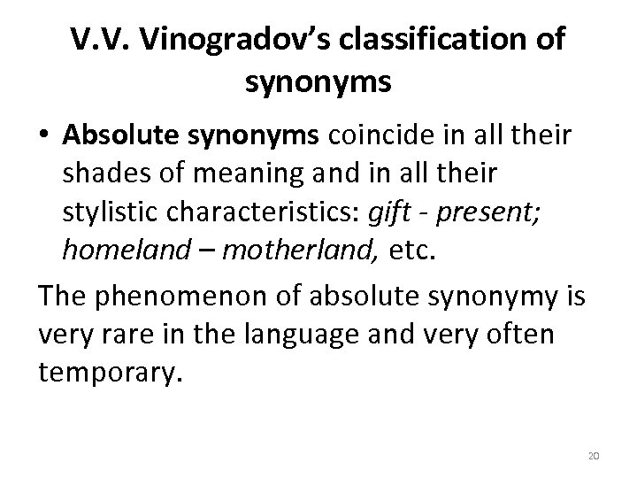 V. V. Vinogradov’s classification of synonyms • Absolute synonyms coincide in all their shades
