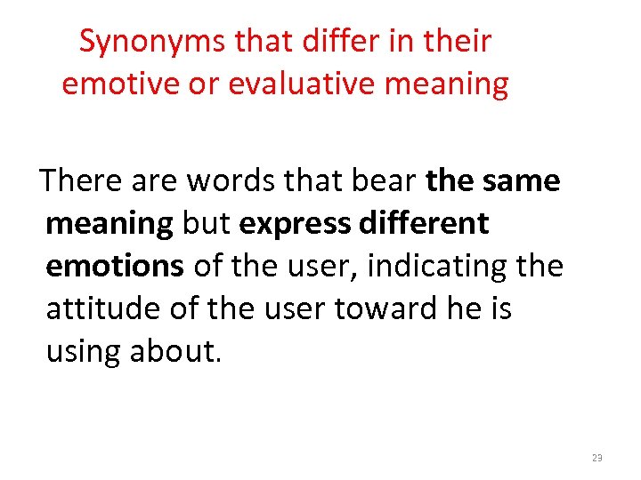 Synonyms that differ in their emotive or evaluative meaning There are words that bear