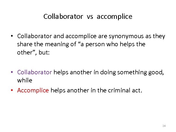 Collaborator vs accomplice • Collaborator and accomplice are synonymous as they share the meaning