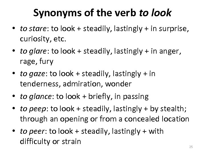 Synonyms of the verb to look • to stare: to look + steadily, lastingly