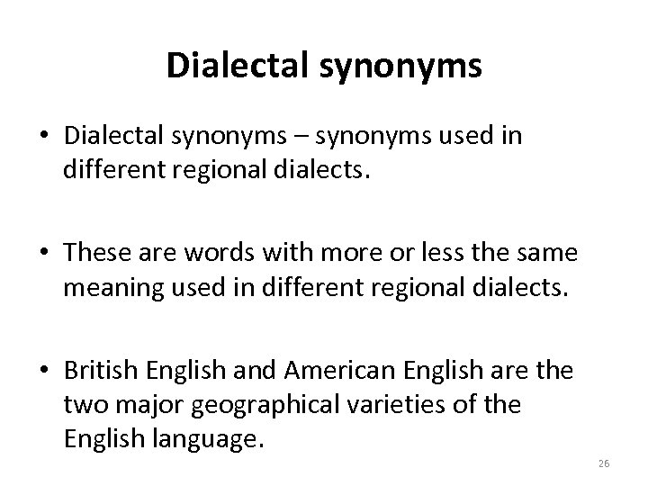 Dialectal synonyms • Dialectal synonyms – synonyms used in different regional dialects. • These