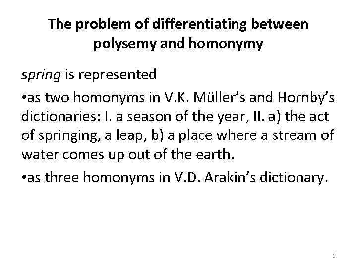 The problem of differentiating between polysemy and homonymy spring is represented • as two