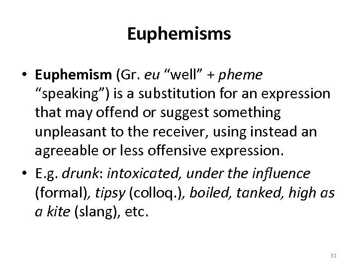 Euphemisms • Euphemism (Gr. eu “well” + pheme “speaking”) is a substitution for an