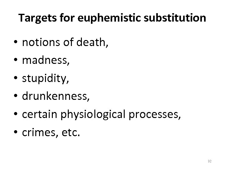 Targets for euphemistic substitution • • • notions of death, madness, stupidity, drunkenness, certain