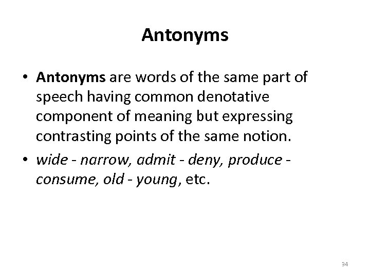 Antonyms • Antonyms are words of the same part of speech having common denotative