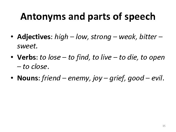 Antonyms and parts of speech • Adjectives: high – low, strong – weak, bitter