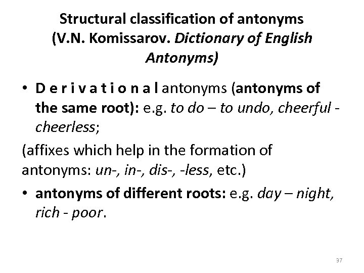 Structural classification of antonyms (V. N. Komissarov. Dictionary of English Antonyms) • D e