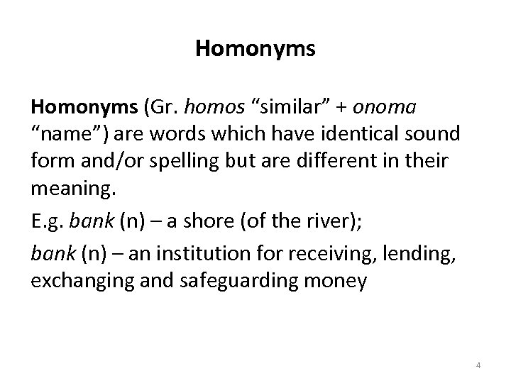 Homonyms (Gr. homos “similar” + onoma “name”) are words which have identical sound form