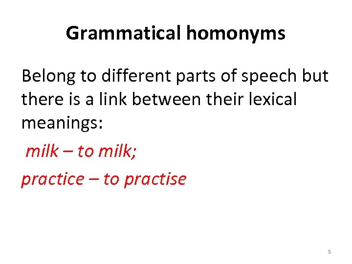 Grammatical homonyms Belong to different parts of speech but there is a link between