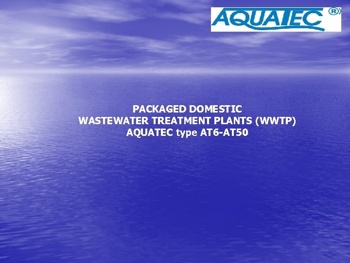 PACKAGED DOMESTIC WASTEWATER TREATMENT PLANTS (WWTP) AQUATEC type AT 6 -AT 50 