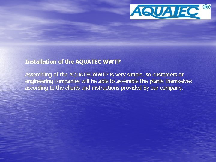 Installation of the AQUATEC WWTP Assembling of the AQUATECWWTP is very simple, so customers