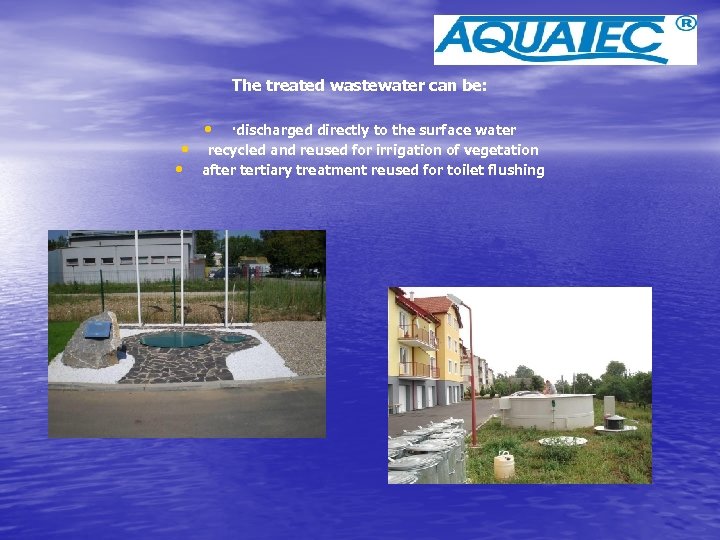 The treated wastewater can be: • • • ·discharged directly to the surface water