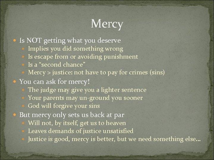 Mercy Is NOT getting what you deserve Implies you did something wrong Is escape
