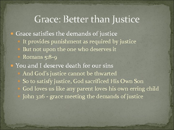 Grace: Better than Justice Grace satisfies the demands of justice It provides punishment as