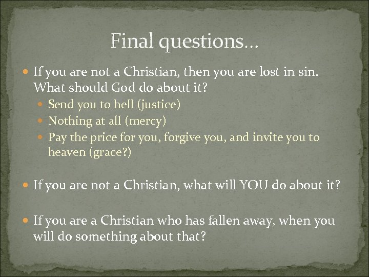 Final questions… If you are not a Christian, then you are lost in sin.