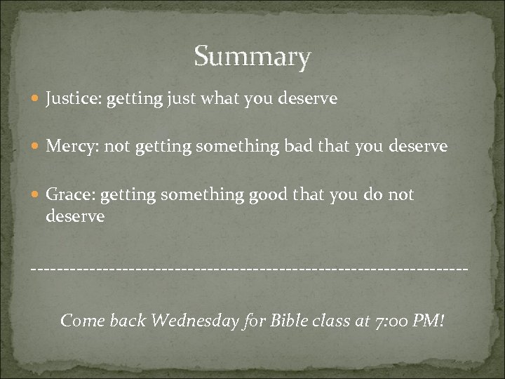 Summary Justice: getting just what you deserve Mercy: not getting something bad that you