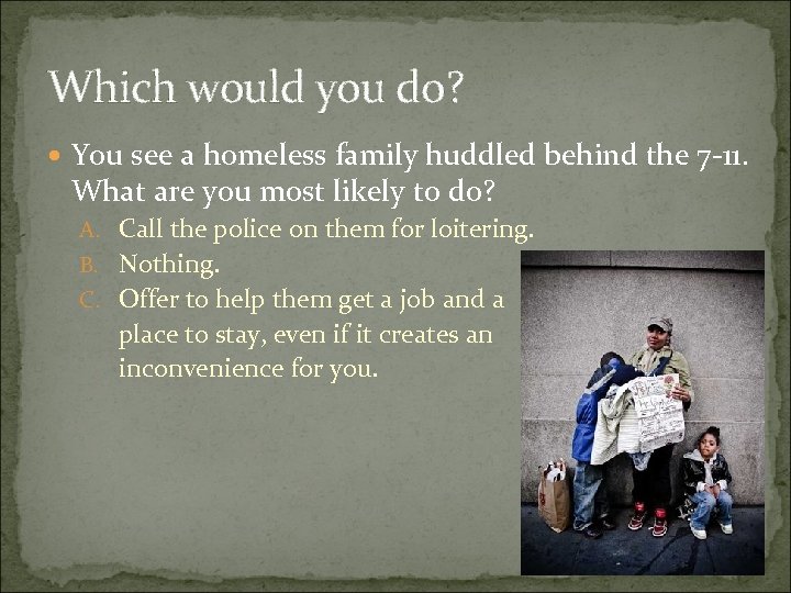 Which would you do? You see a homeless family huddled behind the 7 -11.