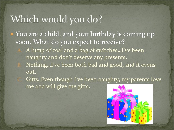 Which would you do? You are a child, and your birthday is coming up