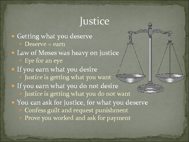 Justice Getting what you deserve Deserve = earn Law of Moses was heavy on