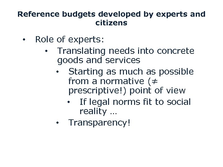 Reference budgets developed by experts and citizens • Role of experts: • Translating needs