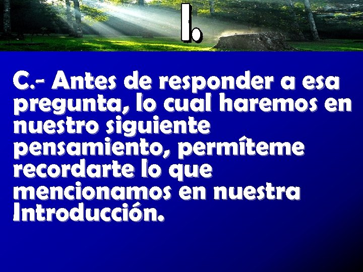 C. - Antes de responder a esa pregunta, lo cual haremos en nuestro siguiente